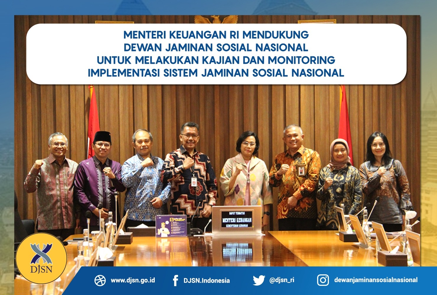 Menteri Keuangan RI Mendukung Dewan Jaminan Sosial Nasional untuk Melakukan Kajian dan Monitoring  Implementasi Sistem Jaminan Sosial Nasional